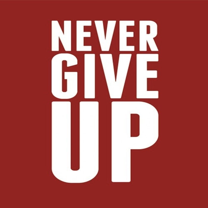 NEVER GIVE UP